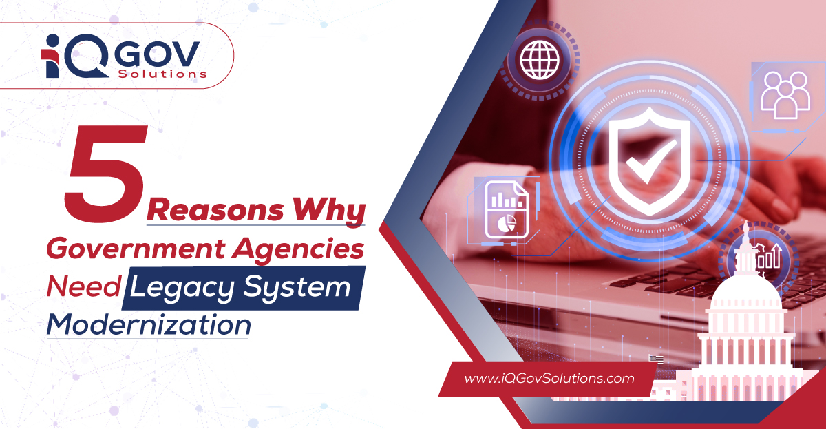 5 Reasons Why Government Agencies Need Legacy System Modernization